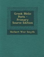 Greek Melic Poets - Primary Source Edition 128757842X Book Cover