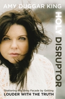 Holy Disruptor: Shattering the Shiny Facade by Getting Louder with the Truth 0310369959 Book Cover