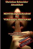 MENTIRAS SAGRADAS Vs. VERDADES PROFANAS: Derribando los Sistemas de Creencias falsos y negativos 1502708353 Book Cover