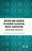 Nation and Gender in Higher Classical Music Education: Intersectional Perspectives (Routledge Studies in Music Education) 103284499X Book Cover