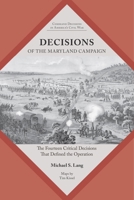 Decisions of the Maryland Campaign: The Fourteen Critical Decisions That Defined the Operation 1621907481 Book Cover