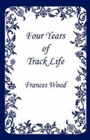 Four Years of Track Life 1598246526 Book Cover