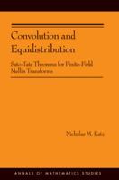 Convolution and Equidistribution: Sato-Tate Theorems for Finite-Field Mellin Transforms (Am-180): Sato-Tate Theorems for Finite-Field Mellin Transforms (Am-180) 0691153310 Book Cover