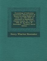 Proceedings of dedication ceremonies, placing names of Wayne township soldiers of world war, 1917-1918, on monument at McElhattan, Clinton County, Pa., July 5, 1920. Ed. by Henry W. Shoemaker 1372685502 Book Cover