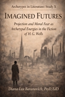 Imagined Futures: Projection and Fear as Archetypal Energies in the Fiction of H.G.Wells (Archetypes in Literature) B0GSBKG6BV Book Cover