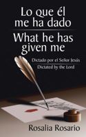 Lo Que El Me Ha Dado/ What He Has Given Me: Dictado Por El Senor Jesus/ Dictated by the Lord 1524689157 Book Cover