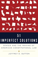 51 Imperfect Solutions: States and the Making of American Constitutional Law 0190088818 Book Cover