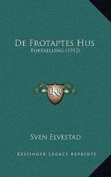 De Frotaptes Hus: Fortaelling (1912) 1167512642 Book Cover