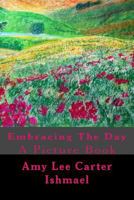 Embracing The Day:: A Picture Book 1548661902 Book Cover