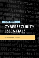 Cybersecurity essentials - Beginners guide: Step-by-step manual with ten methods to protect your privacy online B088Y8V8H3 Book Cover