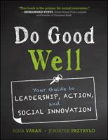 Do Good Well: Your Guide to Leadership, Action, and Social Innovation 1118382943 Book Cover