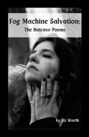 Fog Machine Salvation: The Batcave Poems 1300382007 Book Cover