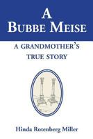 A Bubbe Meise, a Grandmother's True Story 0578142171 Book Cover