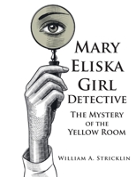 Mary Eliska Girl Detective: The Mystery of the Yellow Room 1643146874 Book Cover