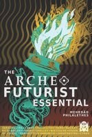 The Archeofuturist Essential: A Compendium for the Spirit of Progress B0H9V69LH1 Book Cover