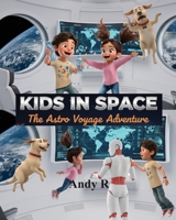 Kids in Space: The Astro Voyage Adventure B0GFWMGG49 Book Cover