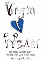Virgin Heart: ~FEATURING "LIGHTNING BUGS", shedding a little "LIGHT" in dark places 1420886355 Book Cover