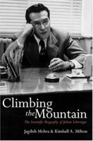 Climbing the Mountain: The Scientific Biography of Julian Schwinger 0198506589 Book Cover