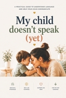 My Child Doesn't Talk: A Complete Guide for Caregivers of Children with Speech Delay B0GYS7DV3R Book Cover