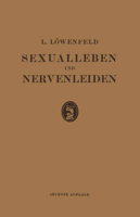 Sexualleben Und Nervenleiden: Nebst Einem Anhang Uber Prophylaxe Und Behandlung Der Sexuellen Neurasthenie 3642984371 Book Cover