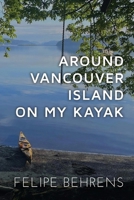 Around Vancouver island on My Kayak - Softcover B0DQQZT1MY Book Cover