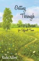 Getting Through: The Gift of Gratitude for Difficult Times 1933157763 Book Cover