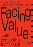 Facing Value: Radical Perspectives from the Arts 9492095009 Book Cover