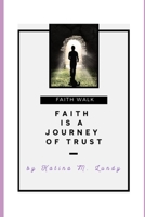 Faith Is A Journey Of Trust: Faith Walk B0FKY83PGM Book Cover