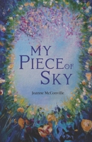 My Piece of Sky: Choosing Life. Recovering Body, Mind and Spirit. 1838382062 Book Cover