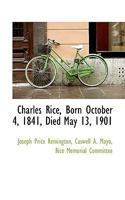 Charles Rice, Born October 4, 1841, Died May 13, 1901 1104080494 Book Cover