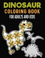 Dinosaur Coloring Book For Adults And Kids: Dinosaur Adult Coloring Book, Stress Relieving Dinosaurs Coloring Books for Adults, Enjoy Coloring Dinosau B0957J9ZMQ Book Cover