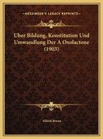 Uber Bildung: Konstitution Und Umwandlung Der # Oxolactone ... 1149592842 Book Cover