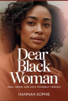 Dear Black Woman: Heal, Grow, and Love Yourself Fiercely B0GF21MJ3H Book Cover