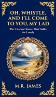 Oh, Whistle, and I'll Come to You, My Lad: A Masterful Ghost Story of Ancient Relics and Unseen Terrors (Deluxe Hardbound Edition) 1806291169 Book Cover
