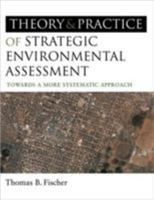The Theory and Practice of Strategic Environmental Assessment: Towards a More Systematic Approach 1844074528 Book Cover