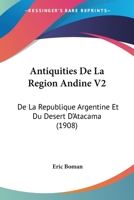 Antiquités de la région andine de la République Argentine et du désert dAtacama; Tome 2 027483801X Book Cover