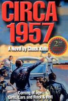 Circa 1957-2nd Edn Revised & Expanded: Coming of Age, Girls, Cars and Rock & Roll-A Novel by Chuck Klein 1596300752 Book Cover