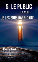Si le public en veut, je les sors dare-dare... B0C4489LQD Book Cover
