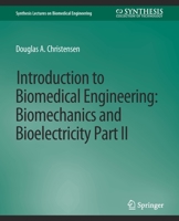 Introduction to Biomedical Engineering: Biomechanics and Bioelectricity - Part II 3031005104 Book Cover