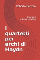 I quartetti per archi di Haydn: Un'analisi estetica completa (Roberto Barreca) (Italian Edition) B0H23BS9YZ Book Cover