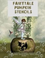 Fairytale Pumpkin Carving Stencils: 50+ Fairies, Gnomes, Dragons, Unicorns, Princesses, Trees and More B08KQYLQDZ Book Cover