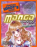 The Complete Idiot's Guide to Drawing Manga Shoujo Illustrated (Complete Idiot's Guide to) 1592577385 Book Cover