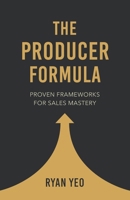 The Producer Formula: Proven Frameworks for Sales Mastery 9819447283 Book Cover