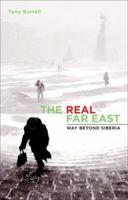 The Real Far East: Way Beyond Siberia 1920769544 Book Cover