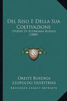 Del Riso E Della Sua Coltivazione: Studio Di Economia Rurale (1880) 1160418675 Book Cover