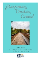 ¿Razonas, dudas, crees? / III: La mujer, el budismo y la otra vida (Spanish Edition) B0CP7TLRWG Book Cover