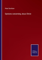 Opinions Concerning Jesus Christ 0469235586 Book Cover