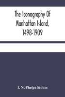 The Iconography of Manhattan Island, 1498-1909 : Compiled from Original Sources and Illustrated... 6 Volumes 9354484581 Book Cover