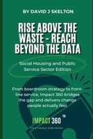 Rise above the waste reach beyond the data - Impact 360: A practical framework for transformation in housing and public services, bringing strategy, ... measurable results (The Impact 360™ Series) 1919227903 Book Cover