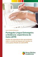 Português Língua Estrangeira a Distância: experiência do Celin-UFPR: Análise da experiência dos aprendentes sobre o ensino de línguas por tarefas no ... PLEaD do Celin/UFPR. 6202174366 Book Cover